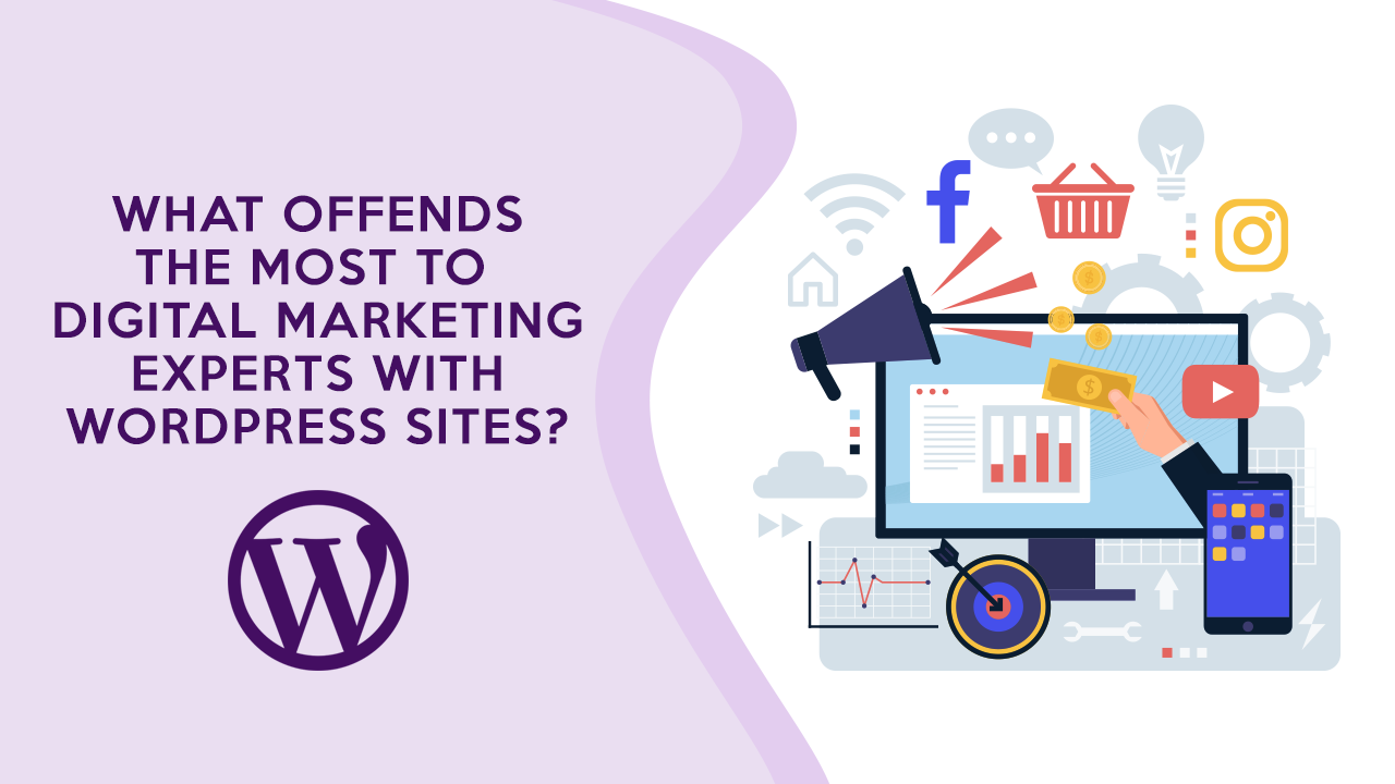 WHAT OFFENDS THE MOST TO DIGITAL MARKETING EXPERTS WITH WORDPRESS SITES?