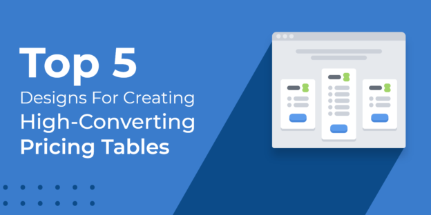 Top 5 Designs For Creating High-Converting Pricing Tables