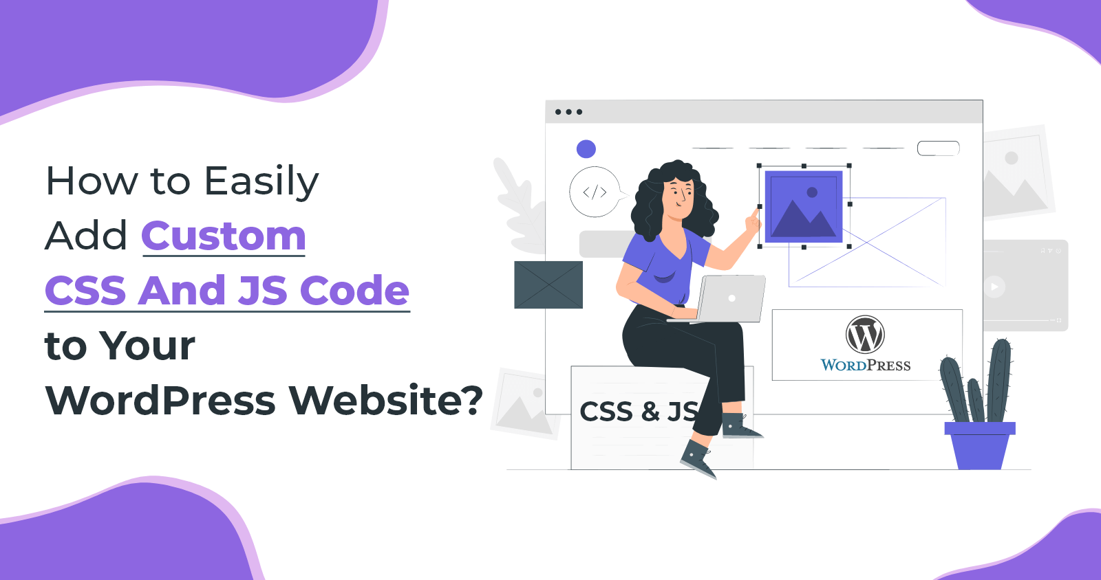 How to Easily Add Custom CSS And JS Code to Your WordPress Website